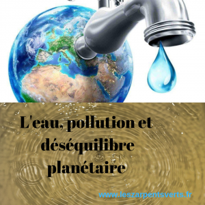L'eau, pollution et déséquilibre planétaire
